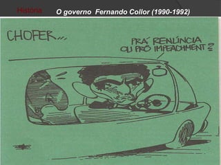 História   O governo Fernando Collor (1990-1992)
 