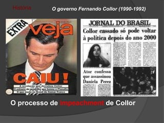 História   O governo Fernando Collor (1990-1992)




O processo de impeachment de Collor
 