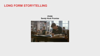 LONG FORM STORYTELLING
EVAN
Sandy Hook Promise
 