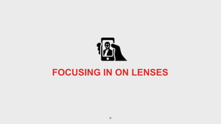 31
FOCUSING IN ON LENSES
 