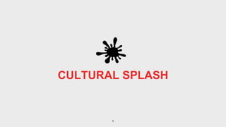 8
CULTURAL SPLASH
 