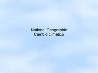 National Geographic Cambio climático 