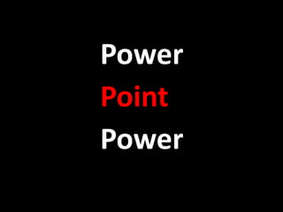 Power
Point
Power
 