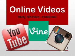 Online Videos
Reilly Ten Have – FUND 503

1

 