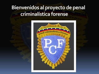 Bienvenidosal proyecto de penal
criminalística forense FORENCE
 