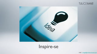 Inspire-se
+INF : image@tuliodrumond.com
 