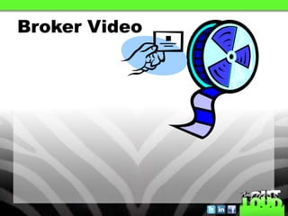 Broker Video
 