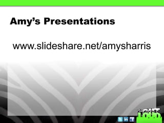 Amy’s Presentations

www.slideshare.net/amysharris
 