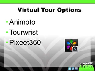 Virtual Tour Options

• Animoto
• Tourwrist
• Pixeet360
 