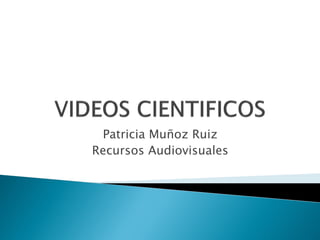 Patricia Muñoz Ruiz
Recursos Audiovisuales
 