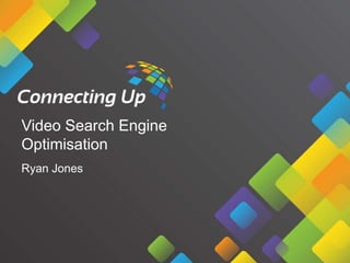 Video Search Engine
Optimisation
Ryan Jones

 