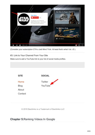 (Consider your subscription CTA a Jedi Mind Trick. At least that’s what I do ;-D )
#3: Link to Your Channel From Your Site
Make sure to add a YouTube link to your list of social media profiles.
Chapter 5:Ranking Videos In Google
40/54
 