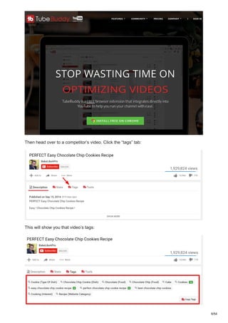 Then head over to a competitor’s video. Click the “tags” tab:
This will show you that video’s tags:
6/54
 