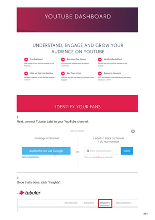 2
Next, connect Tubular Labs to your YouTube channel.
3
Once that’s done, click “Insights”.
8/54
 