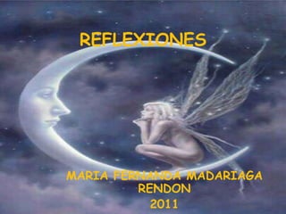 REFLEXIONES MARIA FERNANDA MADARIAGA RENDON 2011 