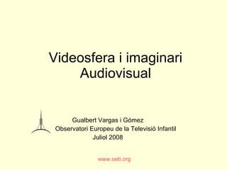 Videosfera i imaginari Audiovisual ,[object Object],[object Object],[object Object]