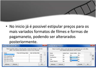 • No inicio já é possivel estipular preços para os 
mais variados formatos de filmes e formas de 
pagamaneto, podendo ser alterarados 
posteriormente. 
 
