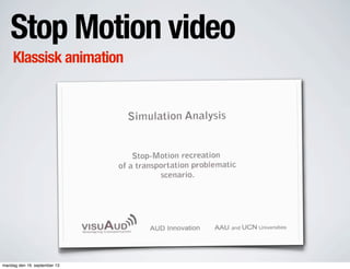 Stop Motion video
Klassisk animation
mandag den 16. september 13
 