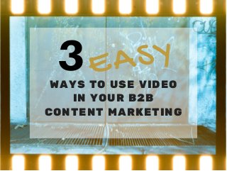 3WAYS TO USE VIDEO
IN YOUR B2B
CONTENT MARKETING
EASY
 