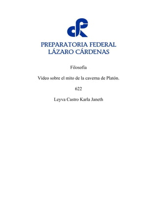 Filosofía
Video sobre el mito de la caverna de Platón.
622
Leyva Castro Karla Janeth
 