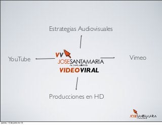 Estrategias Audiovisuales
VimeoYouTube
Producciones en HD
VIDEOVIRAL
VV
jueves, 13 de junio de 13
 