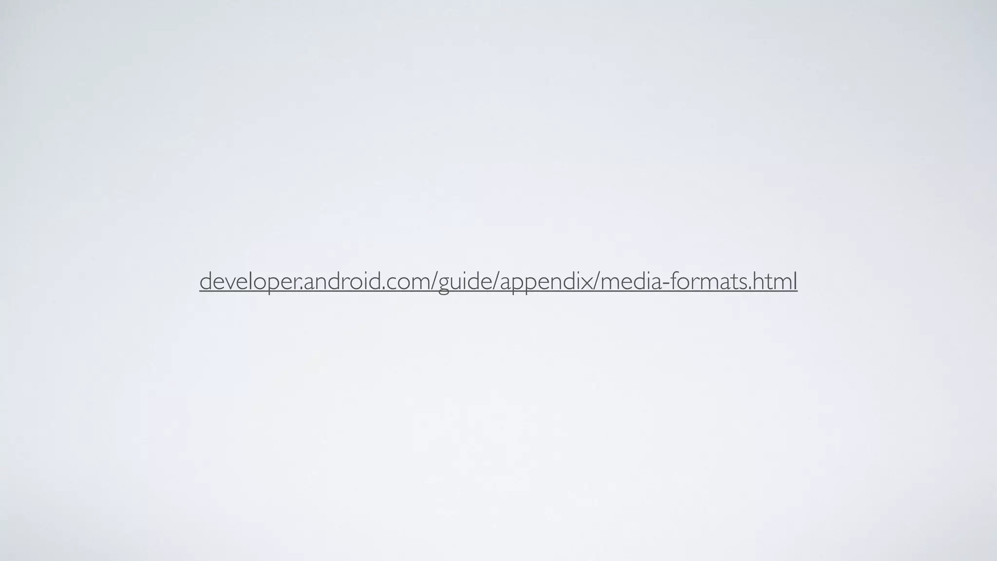 developer.android.com/guide/appendix/media-formats.html
 