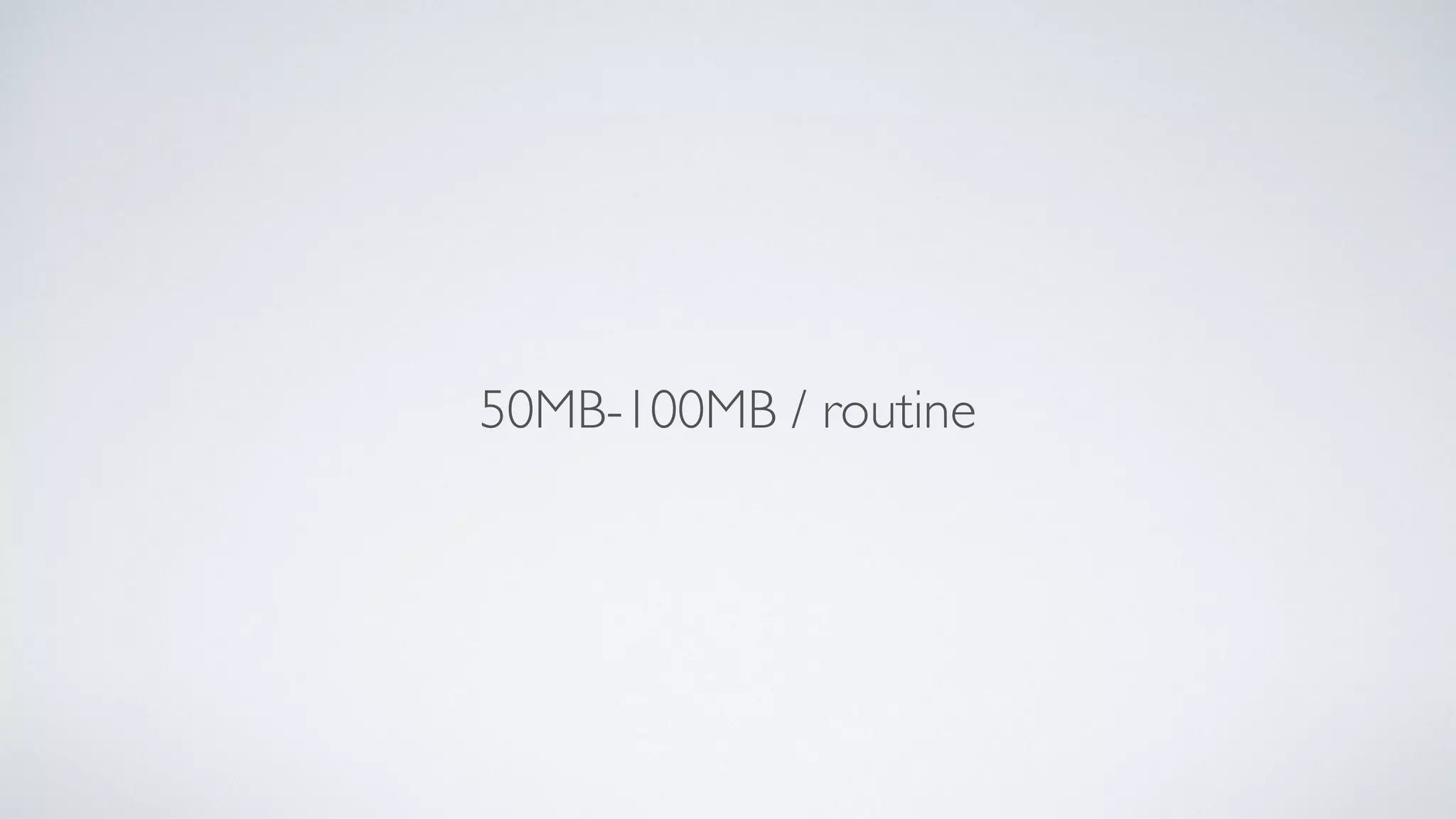 50MB-100MB / routine
 