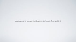 developer.android.com/guide/appendix/media-formats.html
 