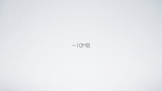 ~10MB
 