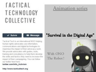 Animation series
"Survival in the Digital Age"
With ONO
The Robot !
 