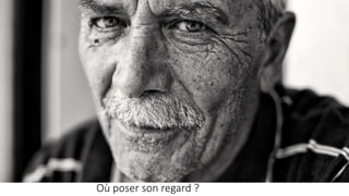 Où poser son regard ?
 