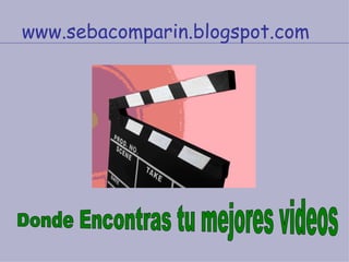 www.sebacomparin.blogspot.com Donde Encontras tu mejores videos 
