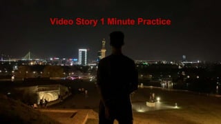 Video Story 1 Minute Practice
 
