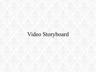 Video Storyboard
 