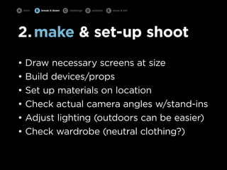 A   intro   B   break it down   C   challenge   D   solution   E   show & tell




2. make & set-up shoot
•    Draw necess...