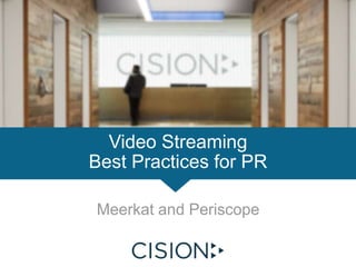 Meerkat and Periscope
Video Streaming
Best Practices for PR
 