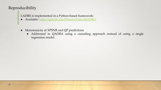 Reproducibility
17
LADRE is implemented in a Python-based framework:
● Available: https://github.com/PhoenixVideo/QADRA
● Monotonicity of XPSNR and QP predictions
● Addressed in QADRA using a cascading approach instead of using a single
regression model.
 