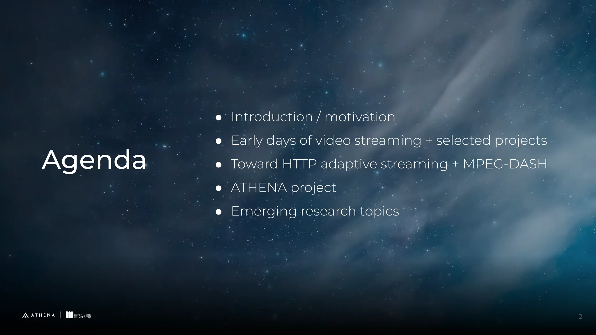 ● Introduction / motivation
● Early days of video streaming + selected projects
● Toward HTTP adaptive streaming + MPEG-DASH
● ATHENA project
● Emerging research topics
Agenda
2
 