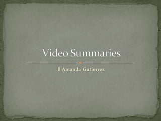 B Amanda Gutierrez Video Summaries 