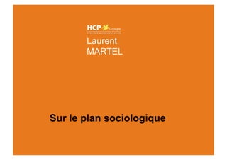 Laurent MARTEL



                    Laurent
                    MARTEL




             Sur le plan sociologique
 