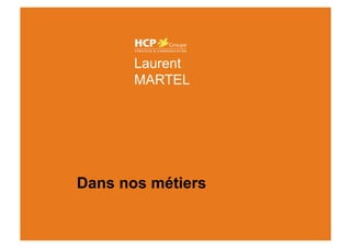 Laurent MARTEL



                    Laurent
                    MARTEL




             Dans nos métiers
 