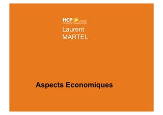 Laurent MARTEL



                   Laurent
                   MARTEL




             Aspects Economiques
 