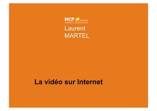 Laurent MARTEL



                      Laurent
                      MARTEL




             La vidéo sur Internet
 