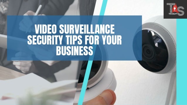 VIDEO SURVEILLANCE
SECURITY TIPS FOR YOUR
BUSINESS
 