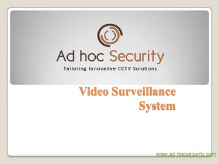 Video Surveillance
System
www.ad-hocsecurity.com
 