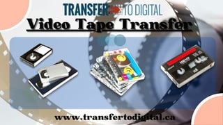 Video Tape Transfer
Video Tape Transfer
Video Tape Transfer
www.transfertodigital.ca
 