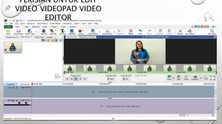PERISIAN UNTUK EDIT
VIDEO VIDEOPAD VIDEO
EDITOR
 