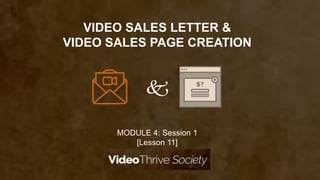 MODULE 4: Session 1
[Lesson 12]

VIDEO SALES LETTER &
VIDEO SALES PAGE CREATION
 
