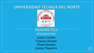 INTEGRANTES:
Jessica Castillo
Vanessa Chicaiza
Eliana Quespaz
Jessica Túquerres
 