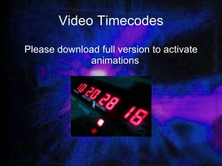 Video Timecodes Please download full version to activate animations 